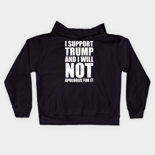 I Support Trump And I Will Not Apologize For It Kids Hoodie